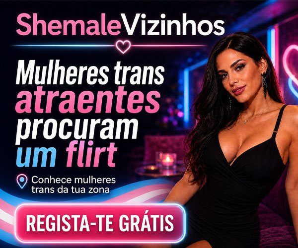 Shemale Vizinhos – dating discreto e Trans dating em Portugal